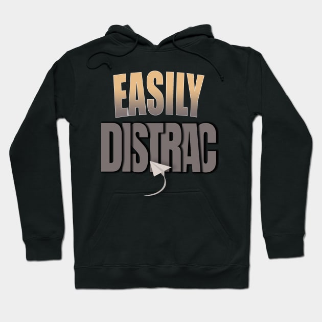 Easily Distrac.. Hoodie by TeeText